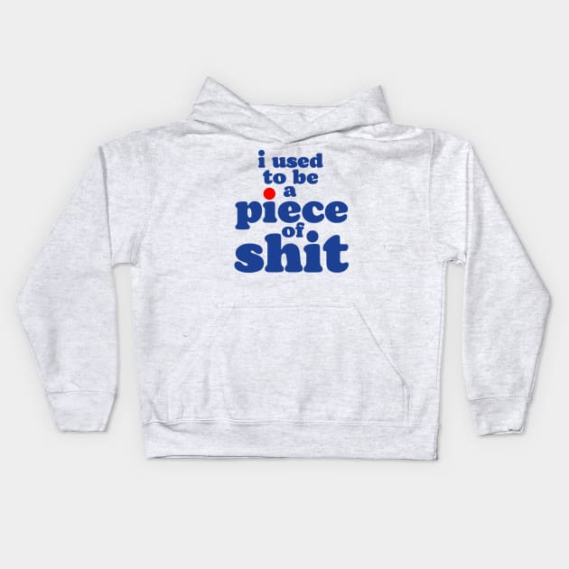 I Used To Be a Piece of Shit Kids Hoodie by darklordpug